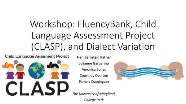 Workshop: FluencyBank , Child Language Assessment Project (CLASP), and Dialect Variation