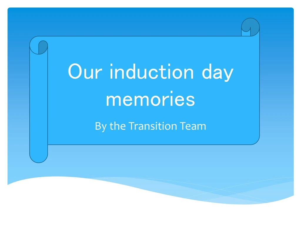 our induction day memories