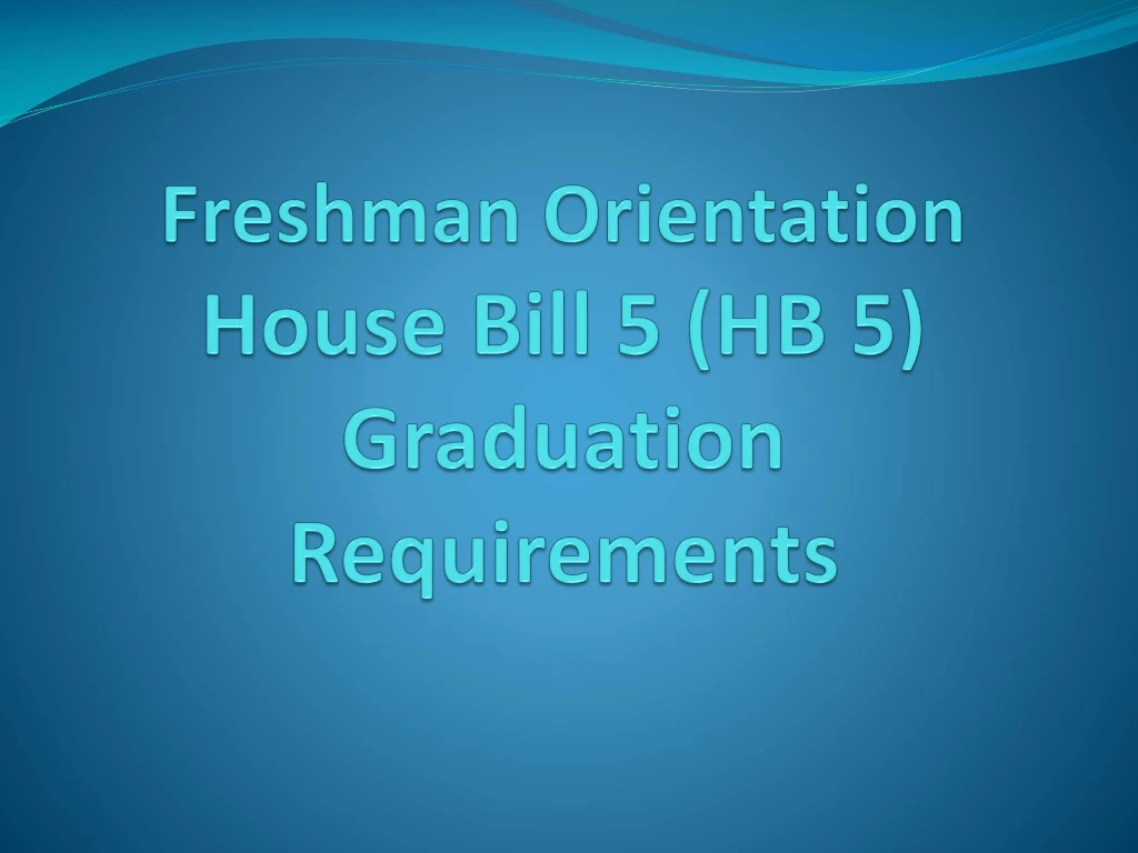 freshman orientation house bill 5 hb 5 graduation requirements