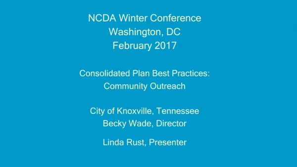 NCDA Winter Conference Washington, DC February 2017 Consolidated Plan Best Practices: