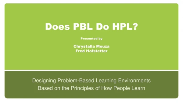 Does PBL Do HPL ? Presented by Chrystalla Mouza Fred Hofstetter