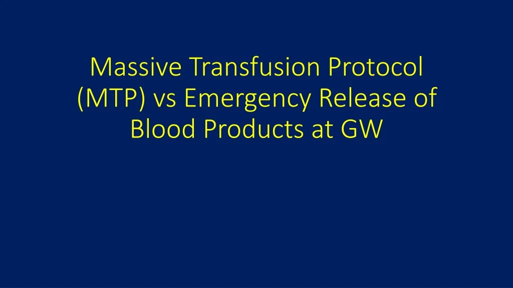 massive transfusion protocol mtp vs emergency release of blood products at gw