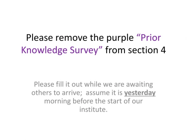 Please remove the purple “Prior Knowledge Survey” from section 4