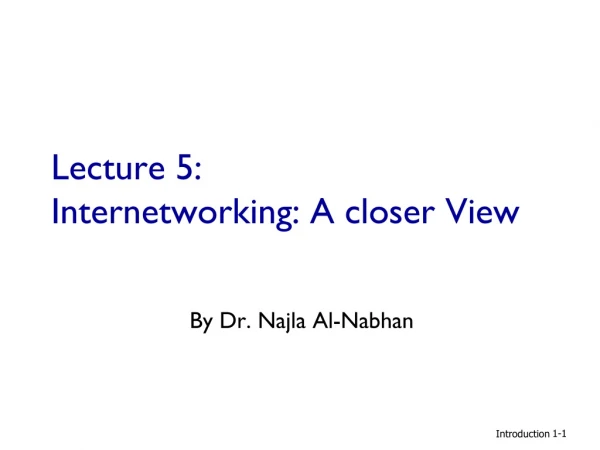 Lecture 5: Internetworking: A closer View