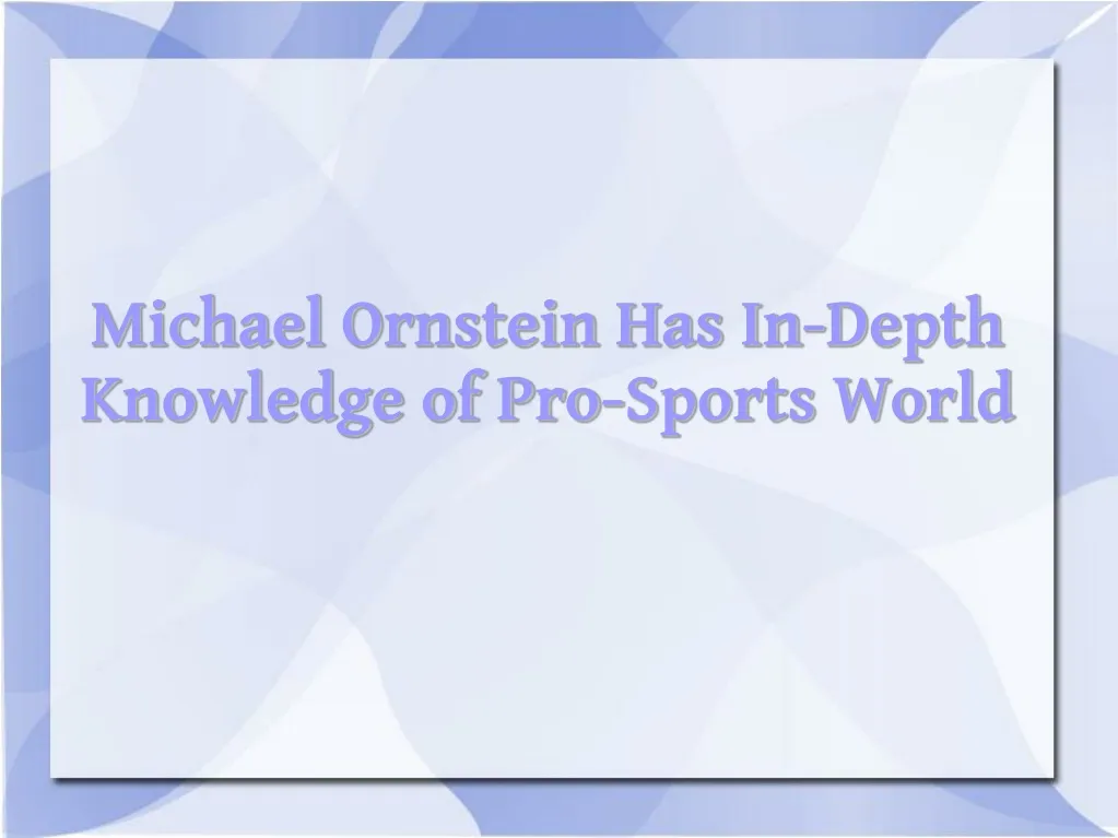 michael ornstein has in depth knowledge