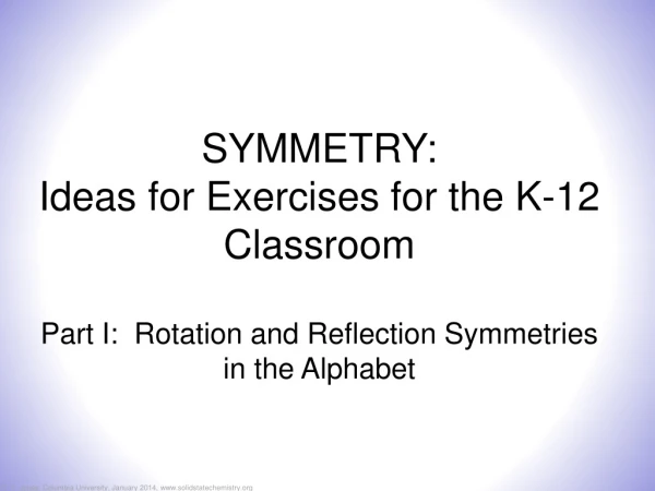 SYMMETRY: Ideas for Exercises for the K-12 Classroom