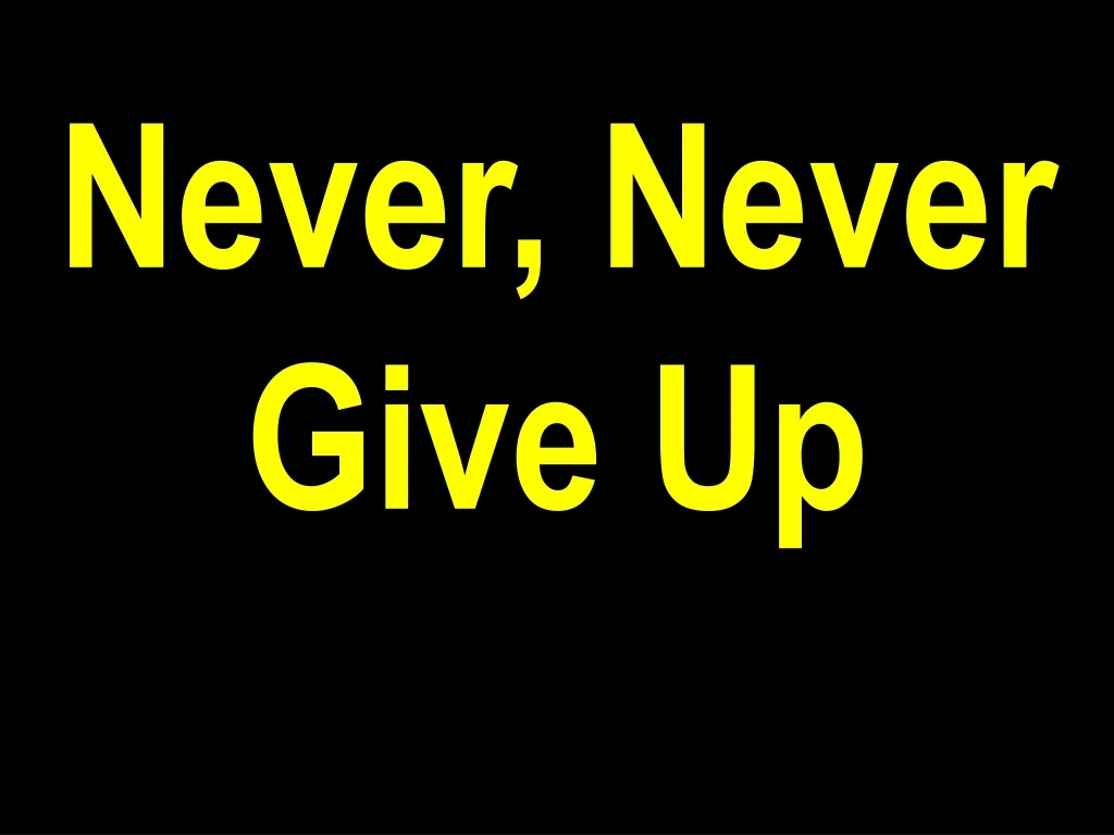 never never give up