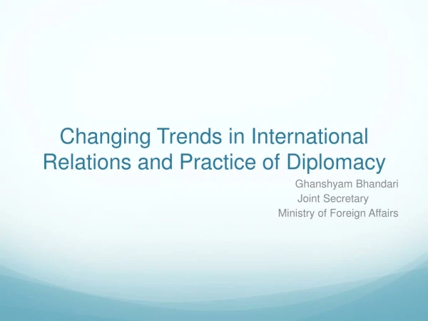 Changing Trends in International Relations and Practice of Diplomacy