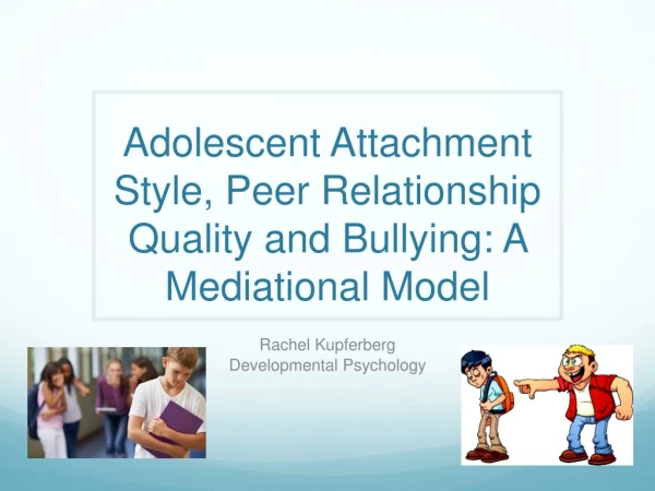 Adolescent Attachment Style, Peer Relationship Quality and Bullying: A Mediational Model