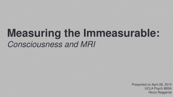 Measuring the Immeasurable: Consciousness and MRI
