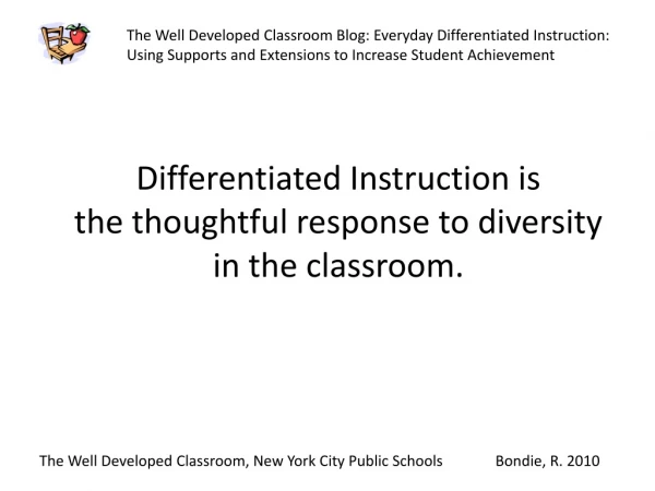 Differentiated Instruction is the thoughtful response to diversity in the classroom.