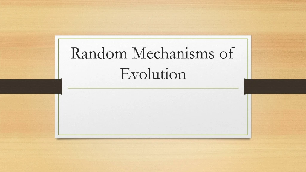 random mechanisms of evolution