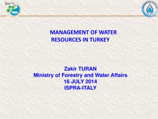 MANAGEMENT OF WATER RESOURCES IN TURKEY Zakir TURAN Ministry of Forestry and Water Affairs
