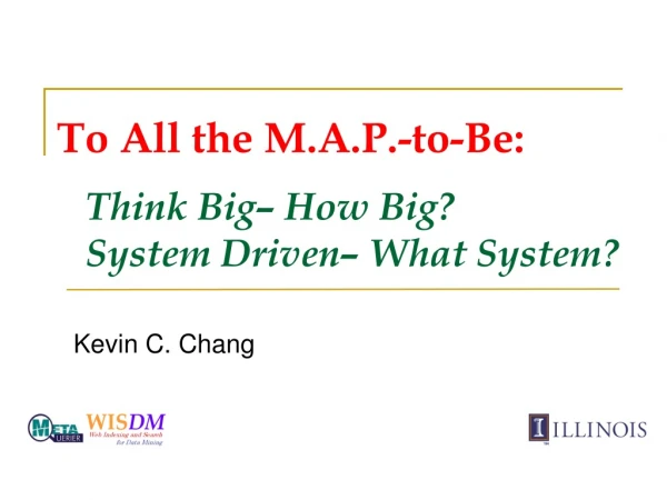 To All the M.A.P.-to-Be: Think Big– How Big? System Driven– What System?