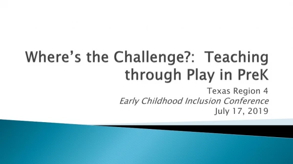 Where’s the Challenge?: Teaching through Play in PreK