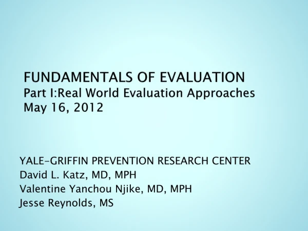 FUNDAMENTALS OF EVALUATION Part I:Real World Evaluation Approaches May 16, 2012