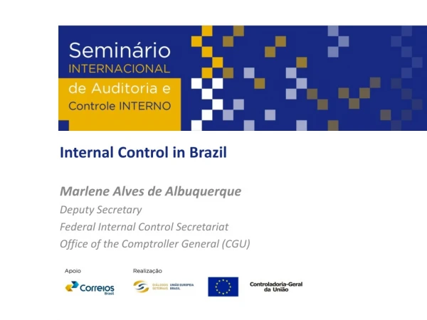 Internal Control in Brazil Marlene Alves de Albuquerque Deputy Secretary