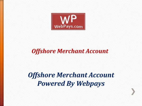 Get Offshore Merchant Account helps to boost your business scalability worldwide