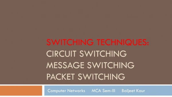 Switching Techniques: Circuit Switching Message Switching packet Switching
