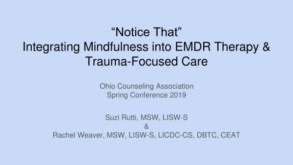 “Notice That” Integrating Mindfulness into EMDR Therapy &amp; Trauma-Focused Care