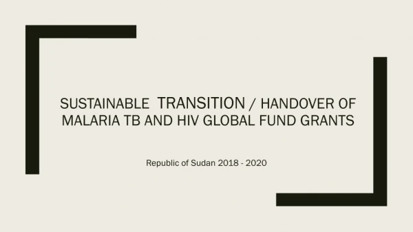 Sustainable Transition / Handover of malaria TB and HIV Global Fund Grants