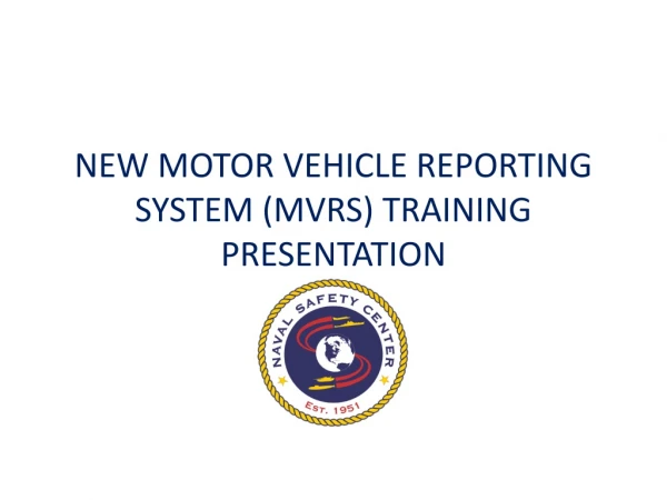 NEW MOTOR VEHICLE REPORTING SYSTEM (MVRS) TRAINING PRESENTATION