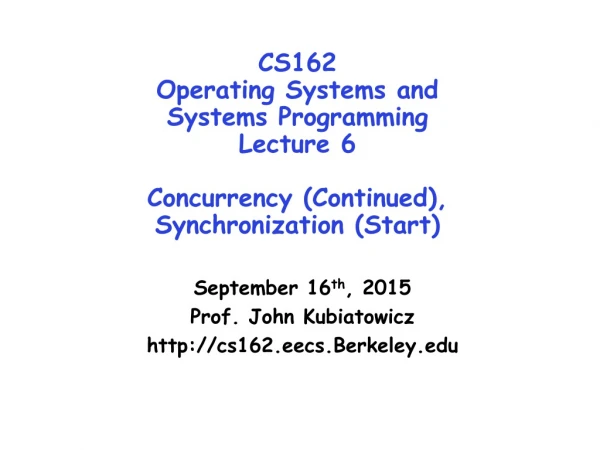 September 16 th , 2015 Prof. John Kubiatowicz cs162.eecs.Berkeley