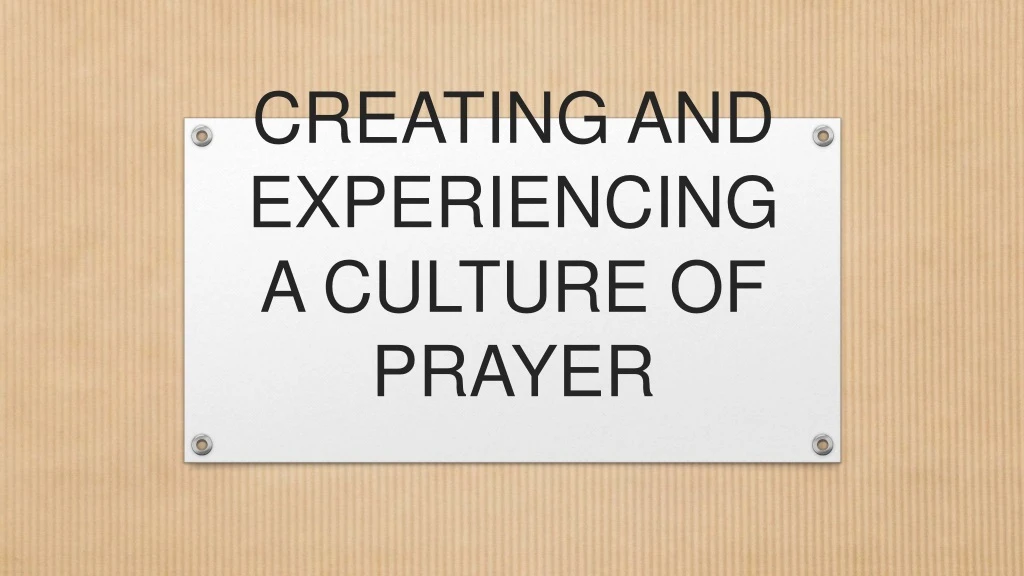creating and experiencing a culture of prayer