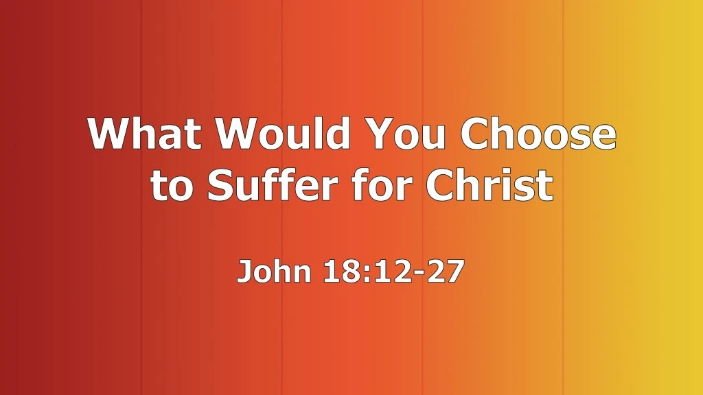 what would you choose to suffer for christ john