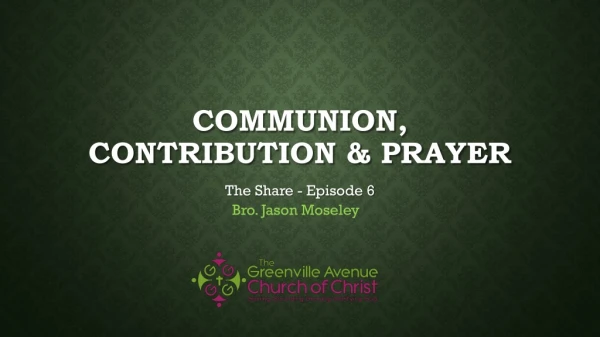 Communion, Contribution &amp; Prayer