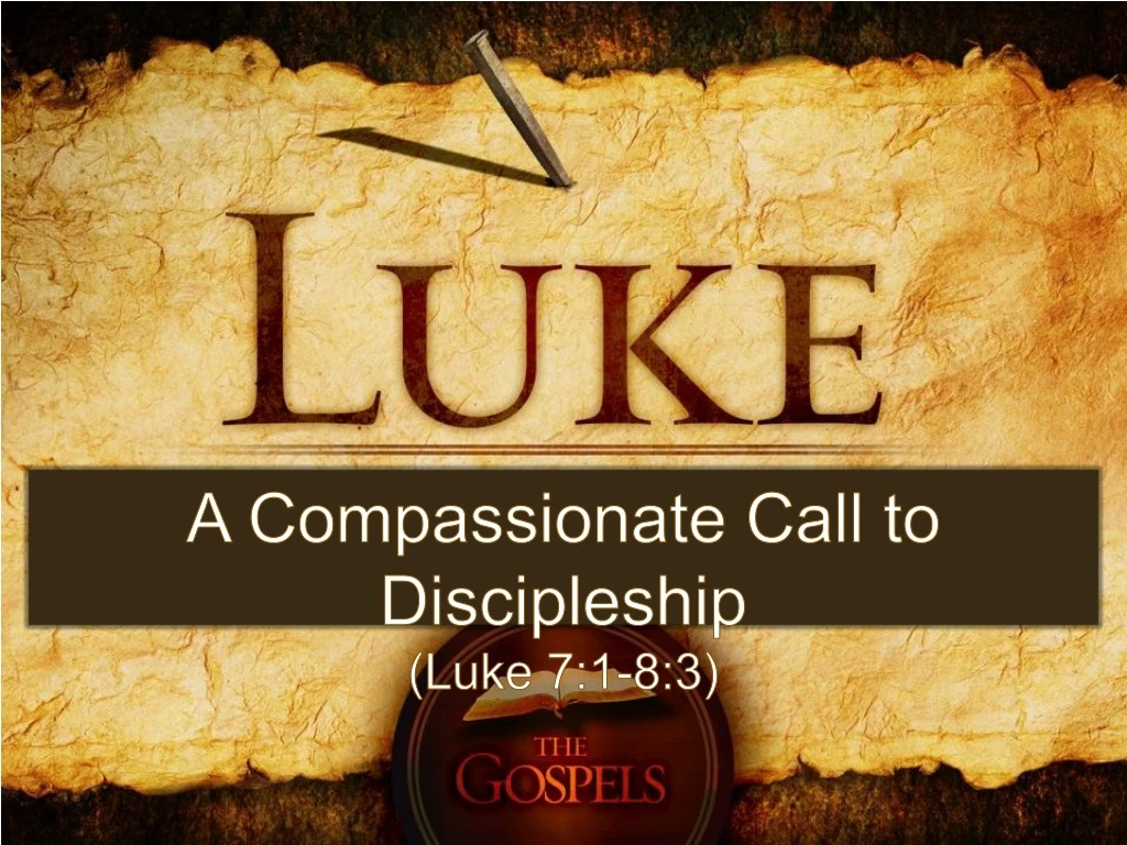 a compassionate call to discipleship luke 7 1 8 3