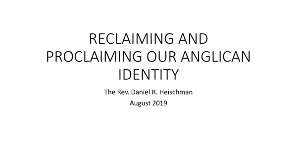 RECLAIMING AND PROCLAIMING OUR ANGLICAN IDENTITY