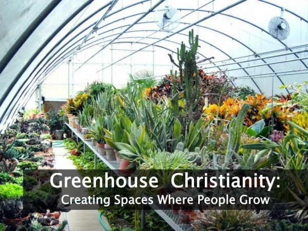 Greenhouse Christianity: Creating Spaces Where People Grow