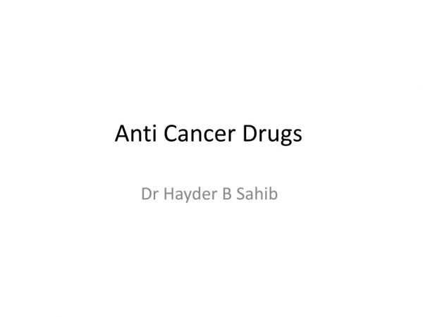 Anti Cancer Drugs