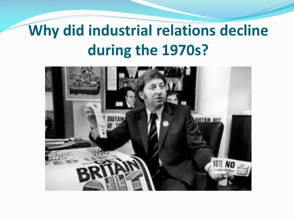 why did industrial relations decline during the 1970s