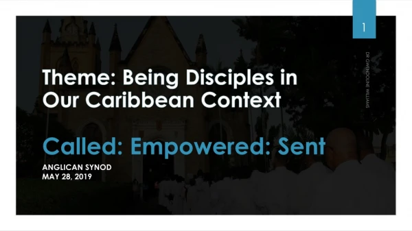 Theme: Being Disciples in Our Caribbean Context Called: Empowered: Sent