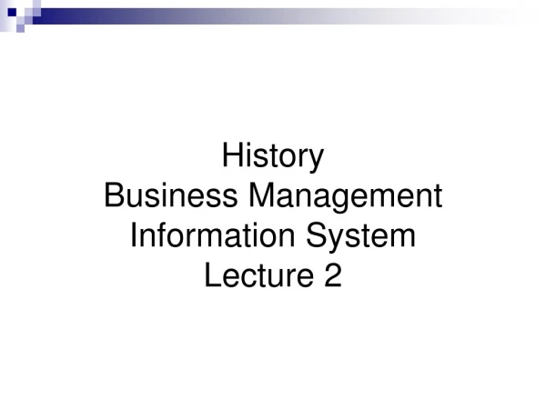 History Business Management Information System Lecture 2
