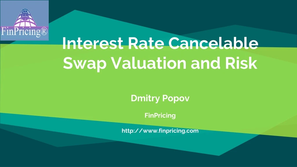 interest rate c ancelable swap valuation and risk dmitry popov finpricing http www finpricing com