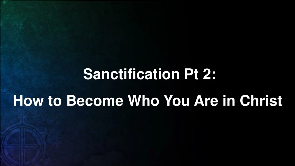 sanctification pt 2 how to become