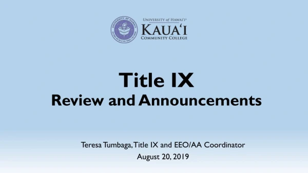 Teresa Tumbaga, Title IX and EEO /AA Coordinator August 20, 2019