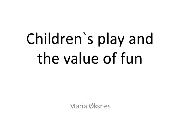 Children`s play and the value of fun