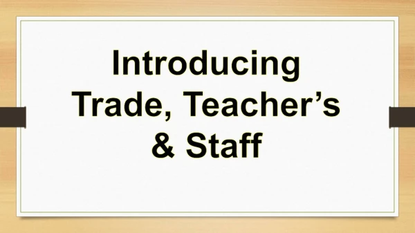 Introducing Trade, Teacher’s &amp; Staff