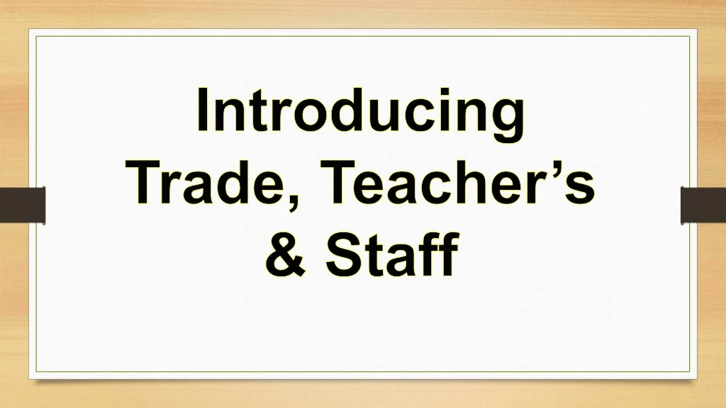 introducing trade teacher s staff