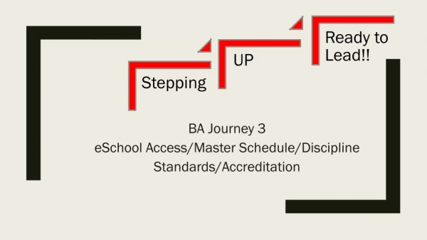 BA Journey 3 e School Access/Master Schedule/Discipline Standards/Accreditation