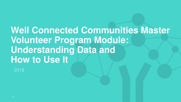 Well Connected Communities Master Volunteer Program Module: Understanding Data and How to Use It