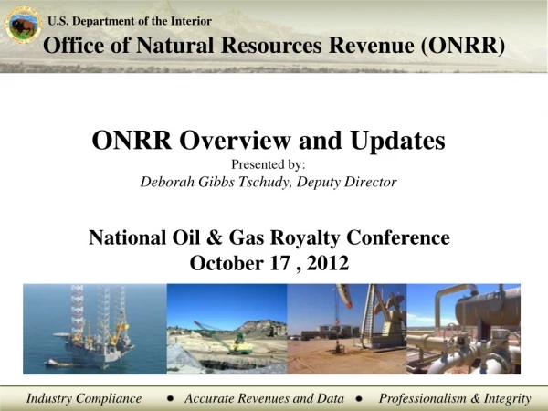 ONRR Overview and Updates Presented by: Deborah Gibbs Tschudy, Deputy Director
