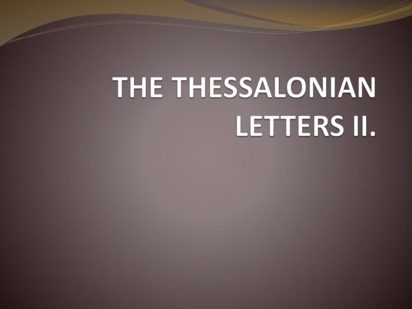 THE THESSALONIAN LETTERS II .