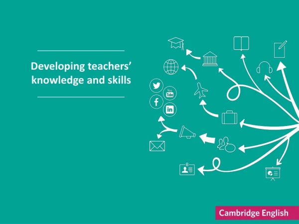 Developing teachers’ knowledge and skills