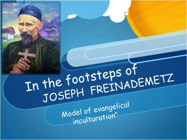 In the footsteps of JOSEPH FREINADEMETZ