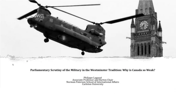 Parliamentary Scrutiny of the Military in the Westminster Tradition: Why is Canada so Weak?